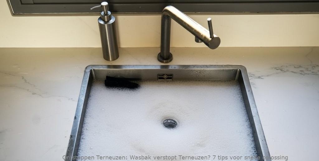 Wasbak verstopt Terneuzen? 7 tips voor snelle oplossing